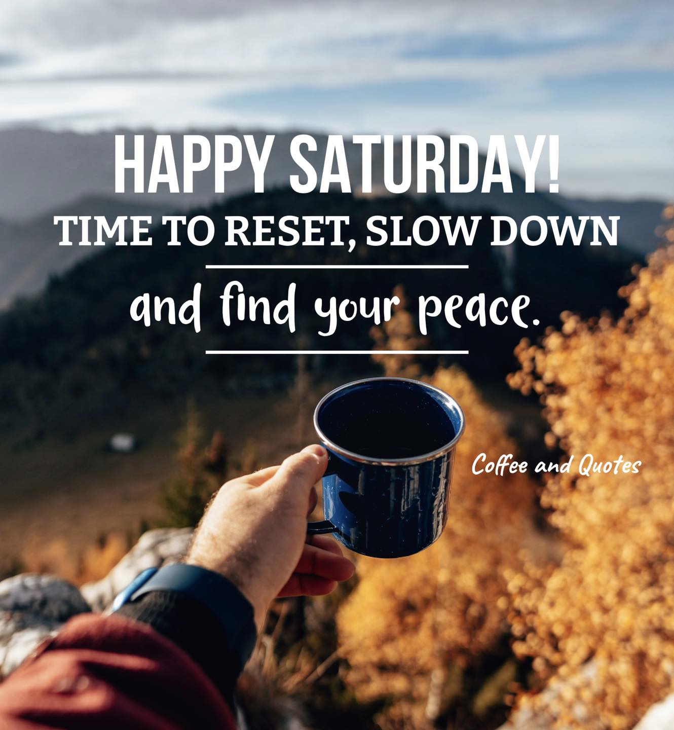 Happy Saturday! Time to reset, slow... - Coffee and Quotes | Facebook