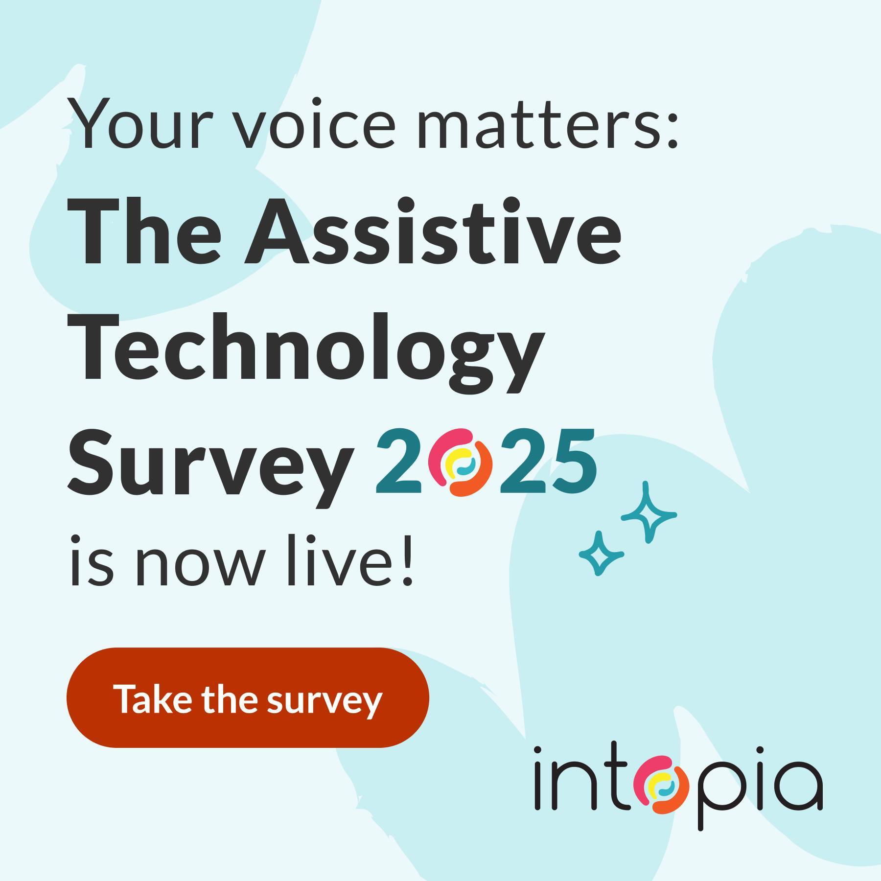 Intopia - The Assistive Technology Survey 2025 is now open! We want to ...