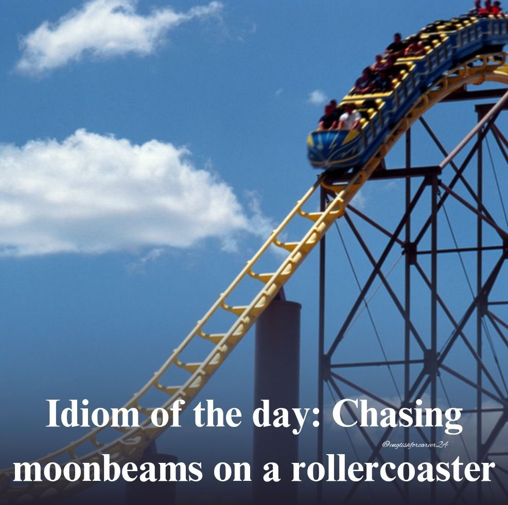 Idiom of the day: Chasing moonbeams... - English For Career | Facebook