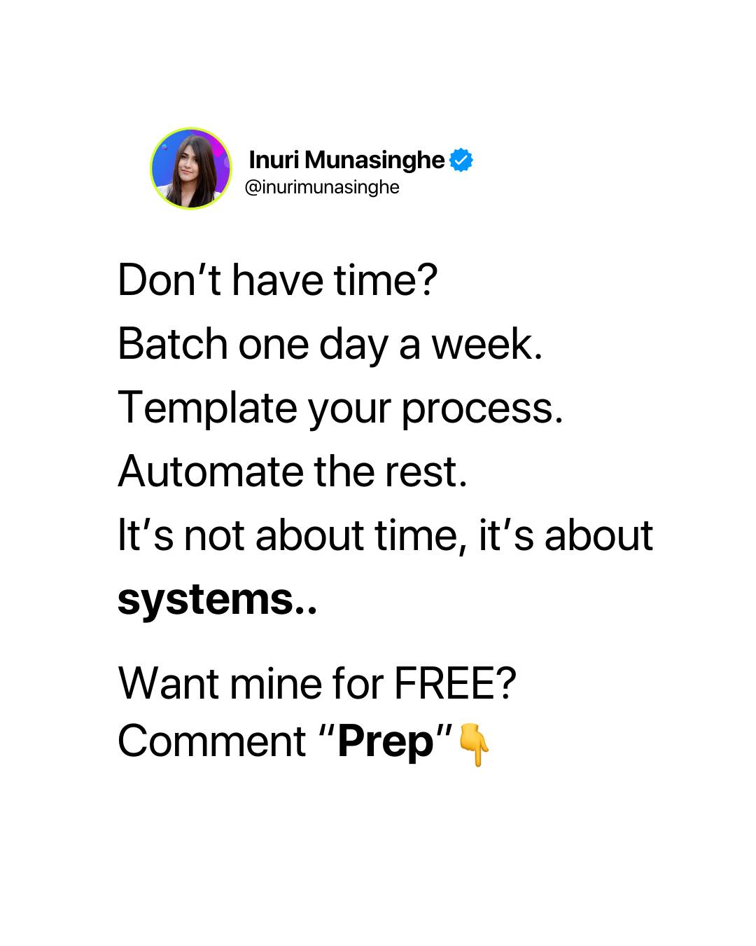 Inuri - “Don’t have time?” - Batch one day a week. - Template your ...