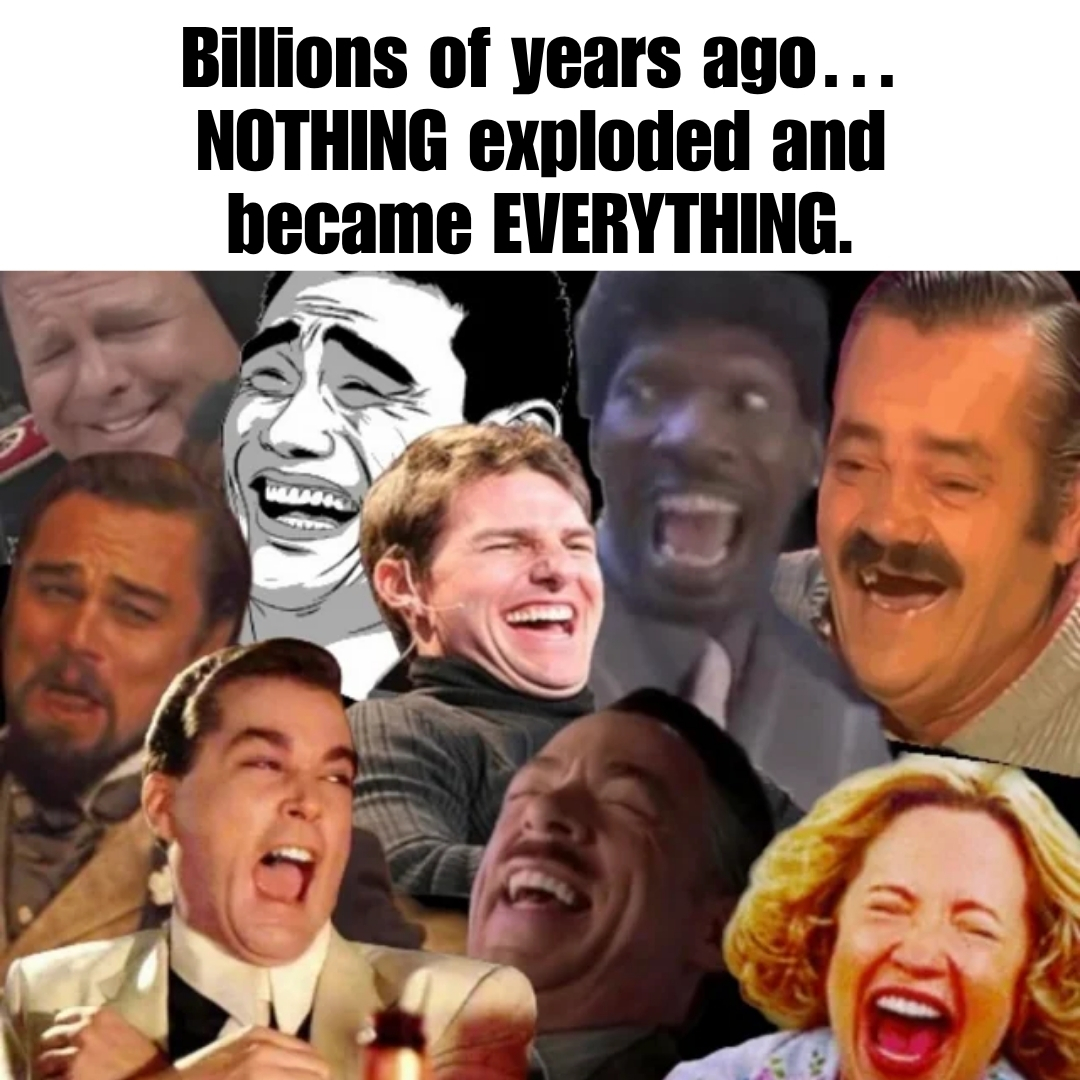 Creation - HAPPY INTERNATIONAL JOKE DAY Billions of years ago… NOTHING ...