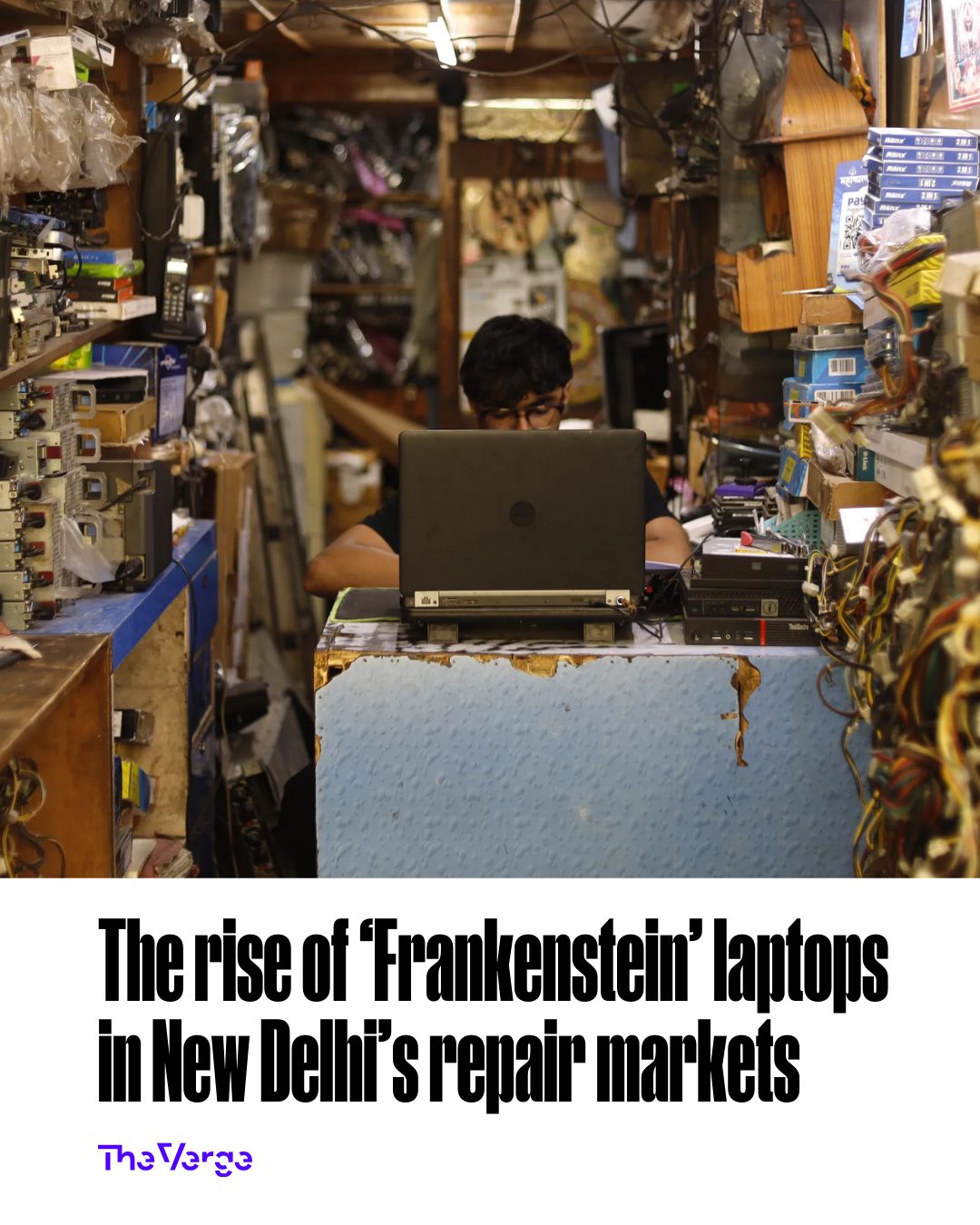 The Verge - In a dimly lit, cluttered workshop in Delhi’s Nehru Place ...