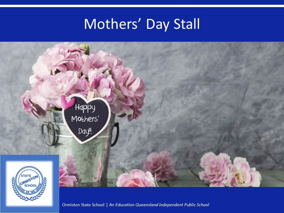 Ormiston - The P&C will be running the annual Mother's Day Stall this ...