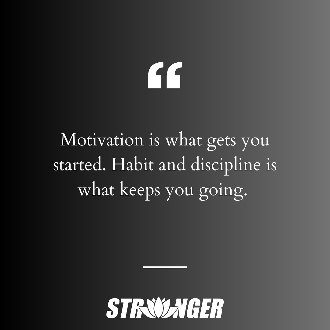 Stronger, - Motivation gets you started, but it’s **habit** and ...