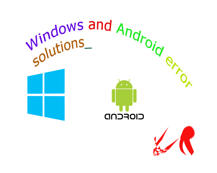 Windows and Android errors solutions