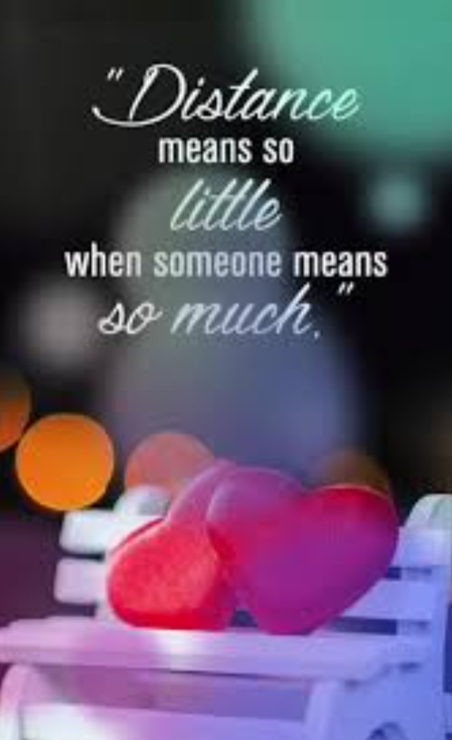 Positive - Distance means so little, when someone means so much ...
