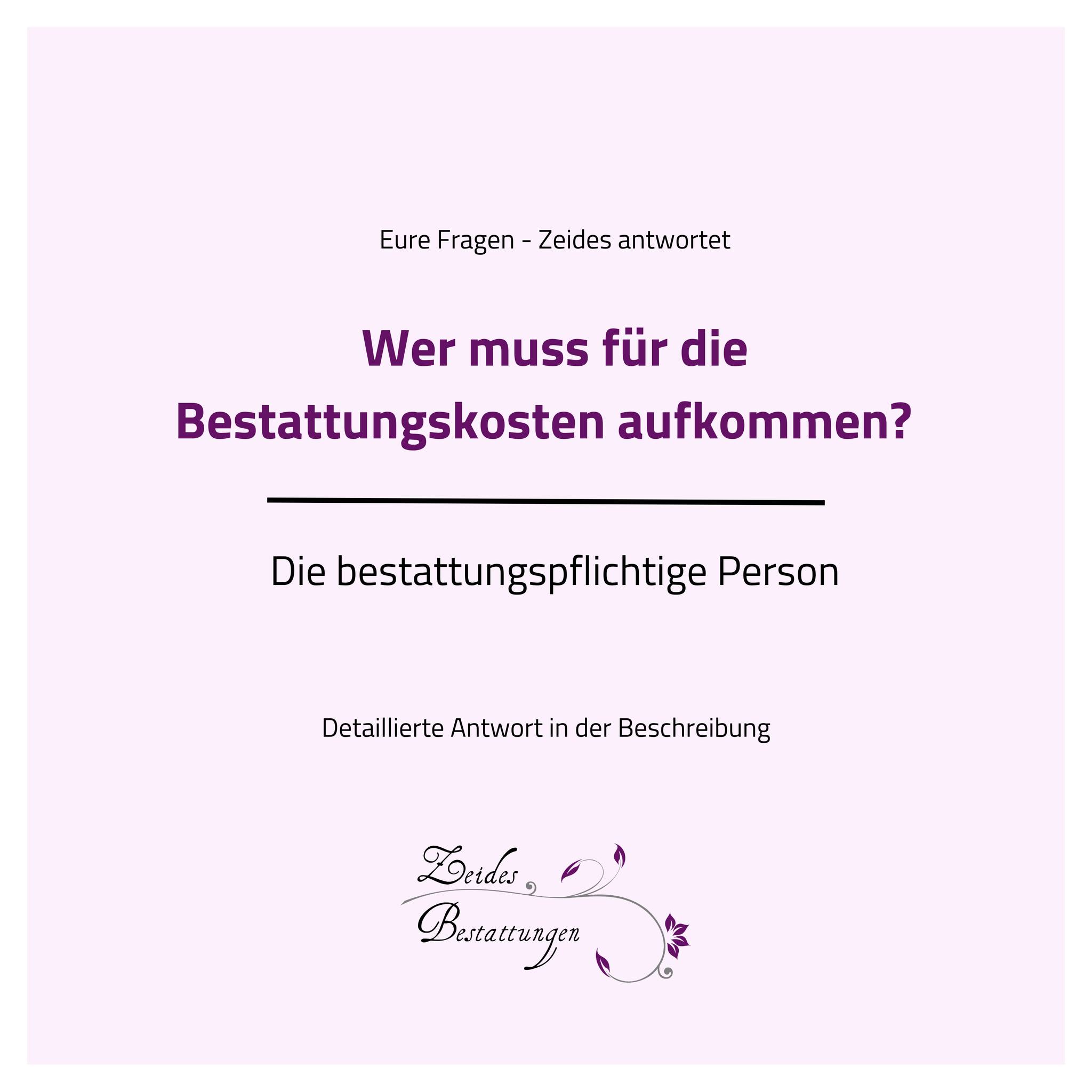 Zeides - Die Kosten der Bestat­tung muss der Erbe tragen. Sollten alle ...