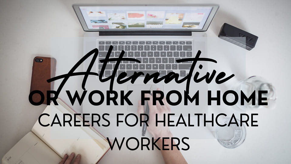 Alternative Careers/Work from Home Careers for Healthcare Workers ...