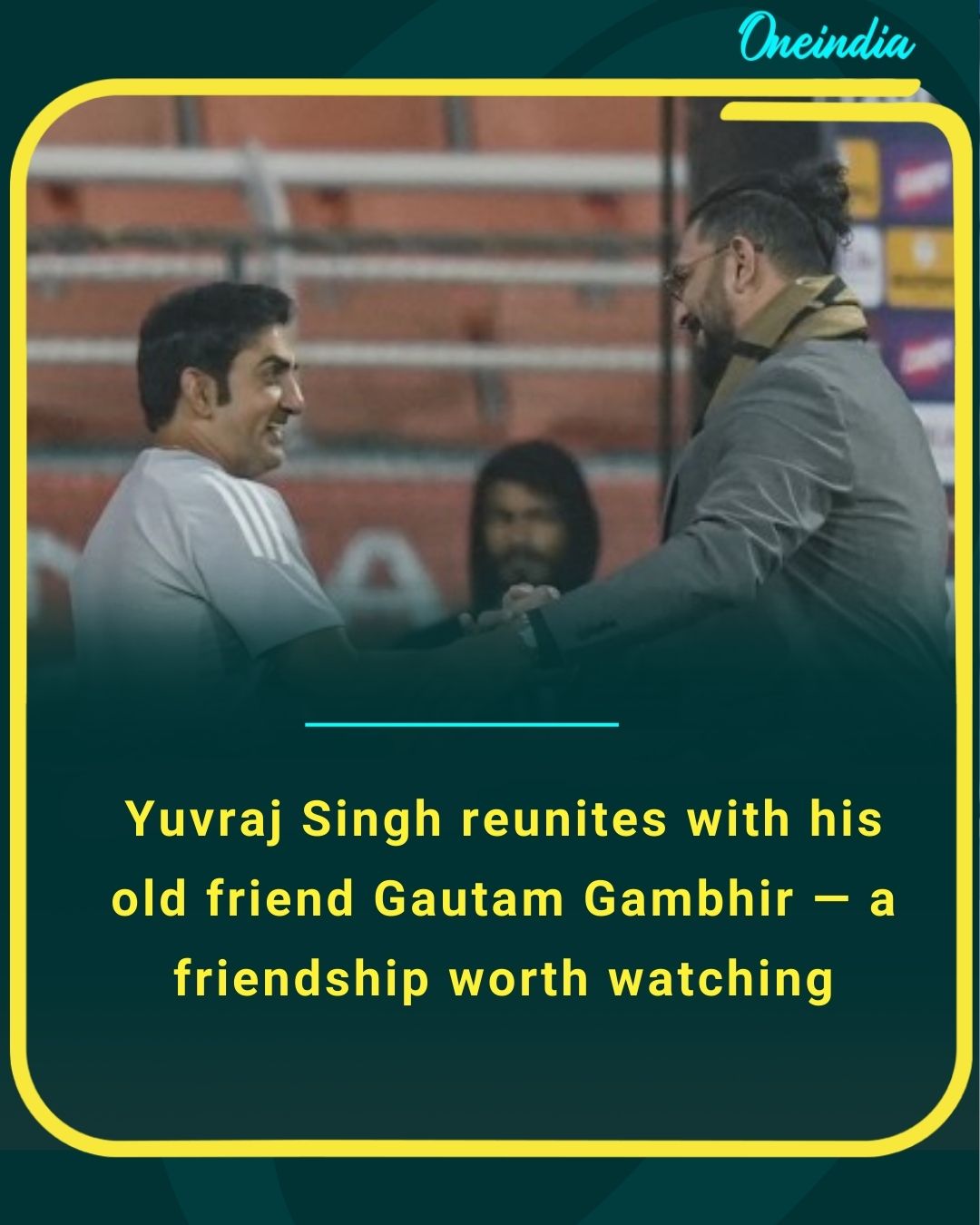 Oneindia - Yuvraj Singh reunites with his old friend Gautam Gambhir — a ...