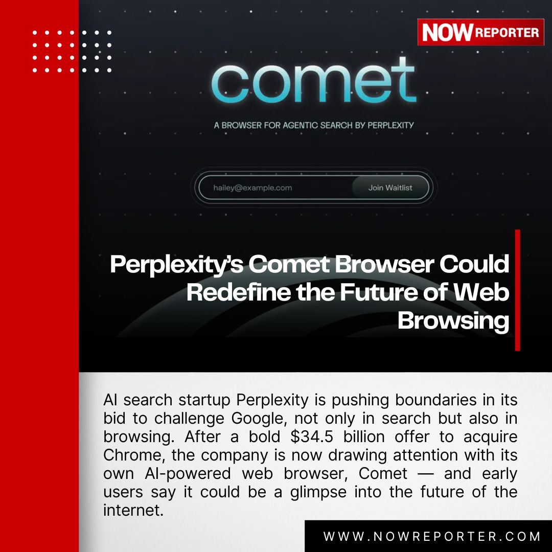 NowReporter - 🚀 Perplexity takes on Google with Comet, its AI-powered ...