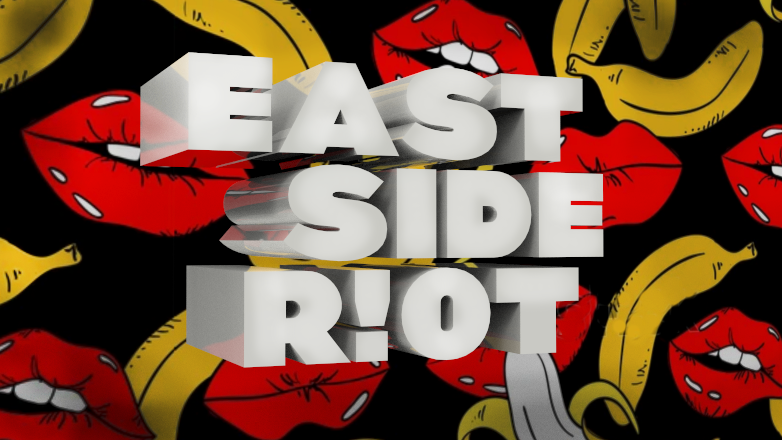 EAST SIDE RIOT