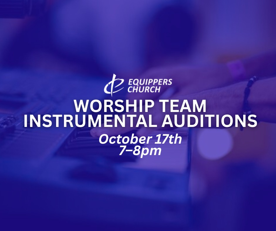 Equippers - Equippers Worship Team Instrumental Auditions! We’re ...