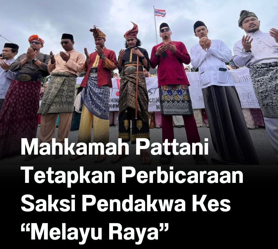 Tan - Mahkamah Pattani Tetapkan Perbicaraan Saksi Pendakwa Kes “Melayu ...