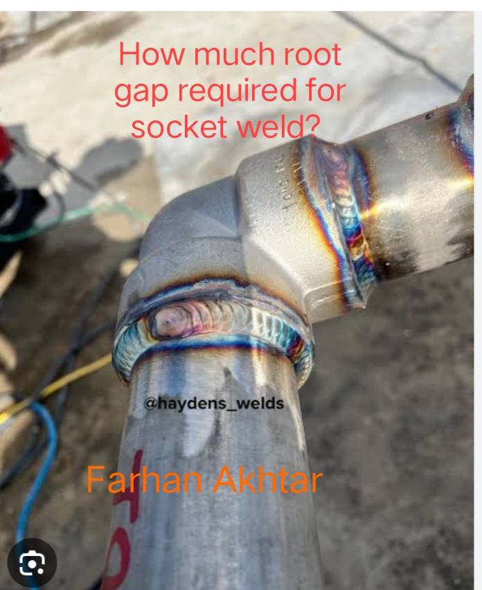 QC WELDING/PIPING INSPECTOR | How much root gap required for socket ...