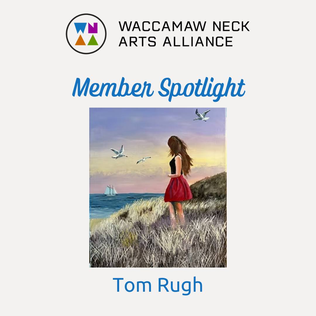 Member Spotlight: Tom Rugh... - Waccamaw Neck Arts Alliance | Facebook