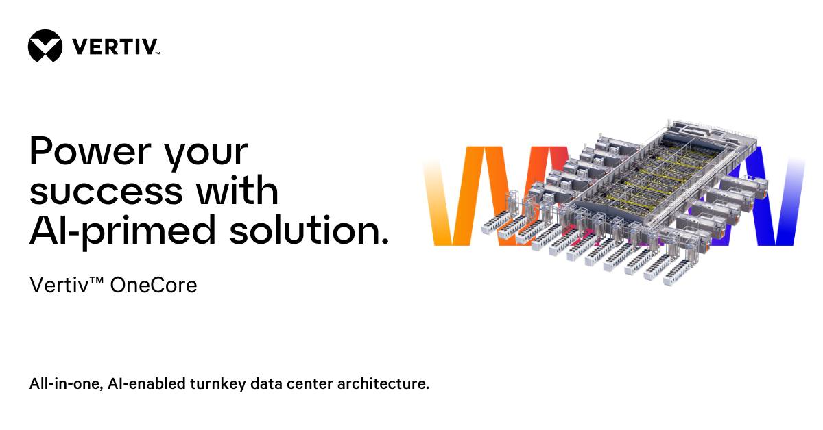 Vertiv - AI-Ready. Turnkey. Built to Scale. Vertiv™ OneCore powers your ...