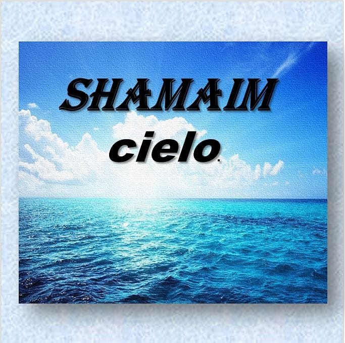 El nombre shamaim revela... - ℂ𝕆ℕ𝕆ℂ𝕀𝔼ℕ𝔻𝕆 𝕃𝔸𝕊 ℝ𝔸𝕀ℂ𝔼𝕊 ℍ𝔼𝔹ℝ𝔼𝔸𝕊