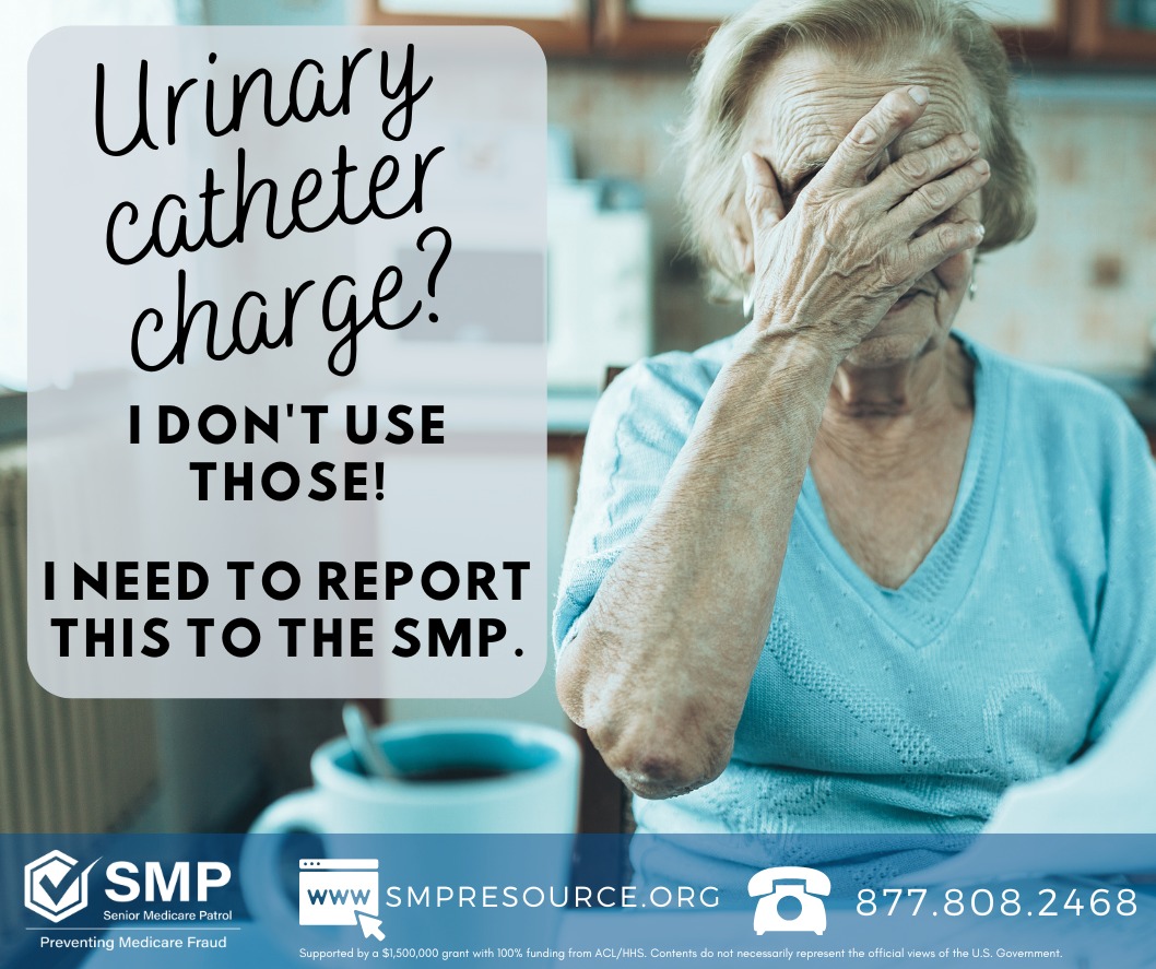 The SMP has heard reports of urinary catheter kits showing up as claims ...