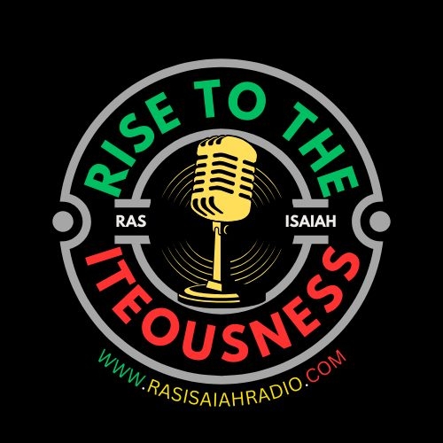 Rise to the Iteousness Radio program with Ras Isaiah