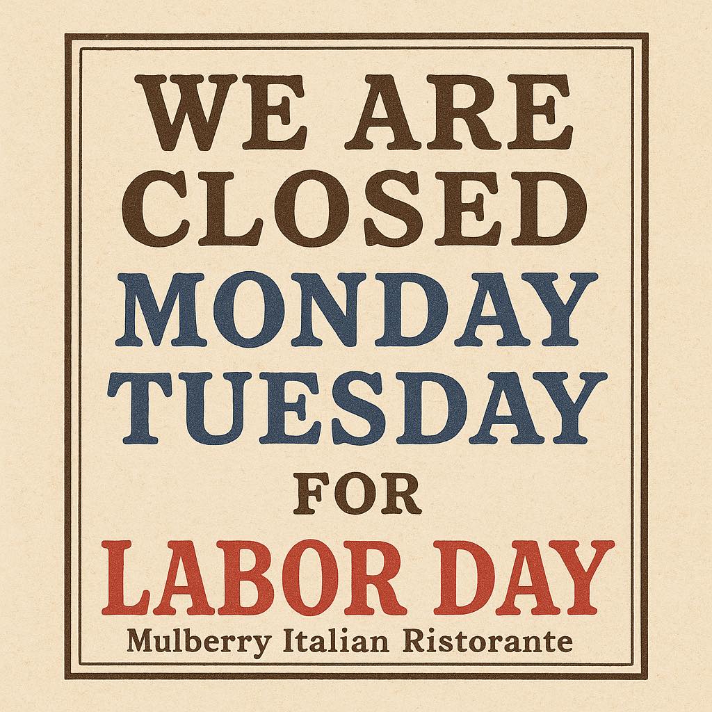 Mulberry - We will be Closed Monday and Tuesday for a Labor Day team ...