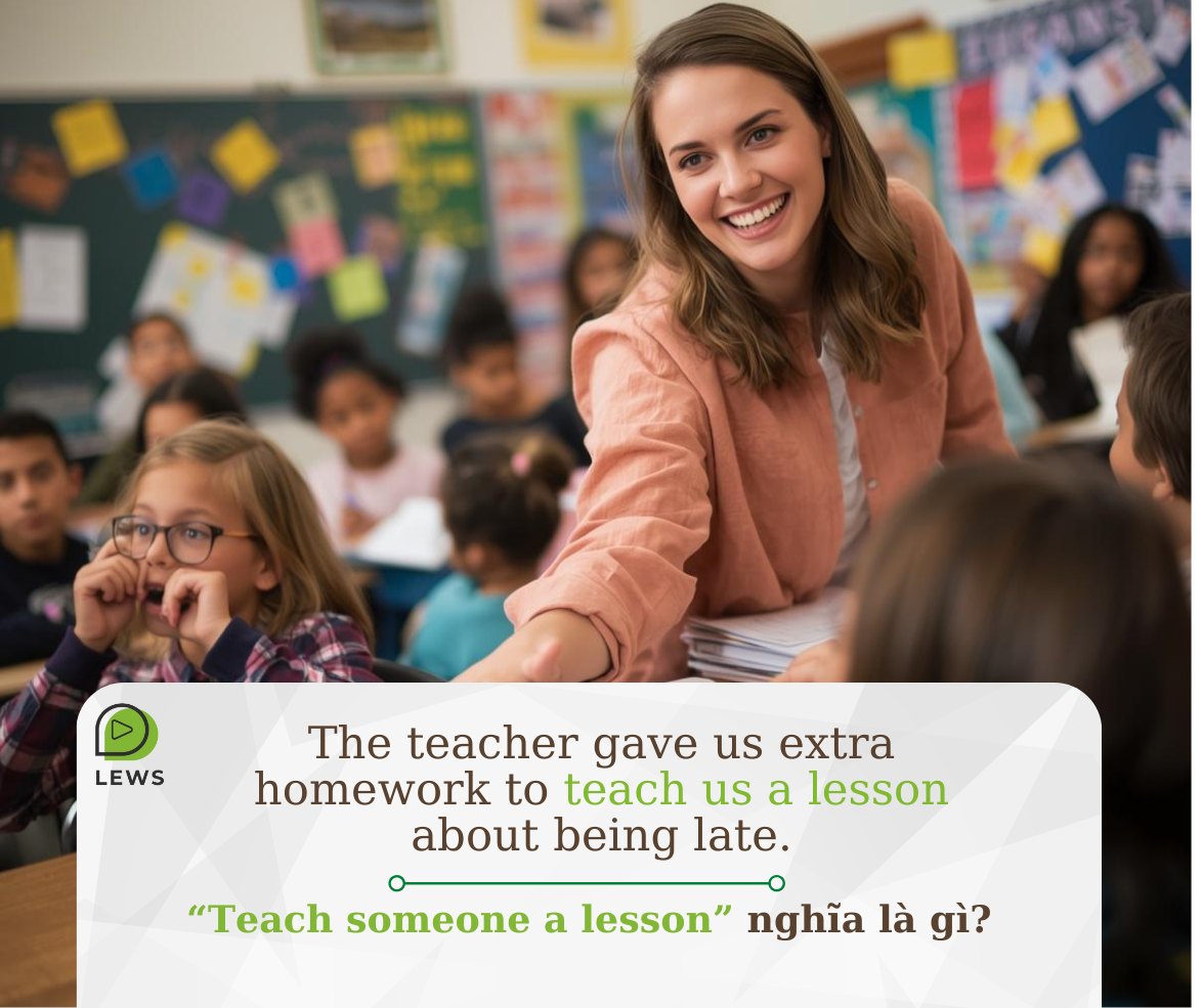 Từ - “Teach someone a lesson” nghĩa là gì? 🌷🌷🌷 → Dạy cho ai đó một bài ...