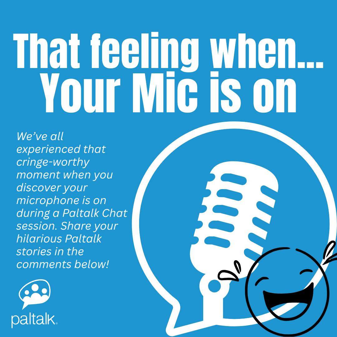 Paltalk - Who else has accidentally left their mic on at the worst ...