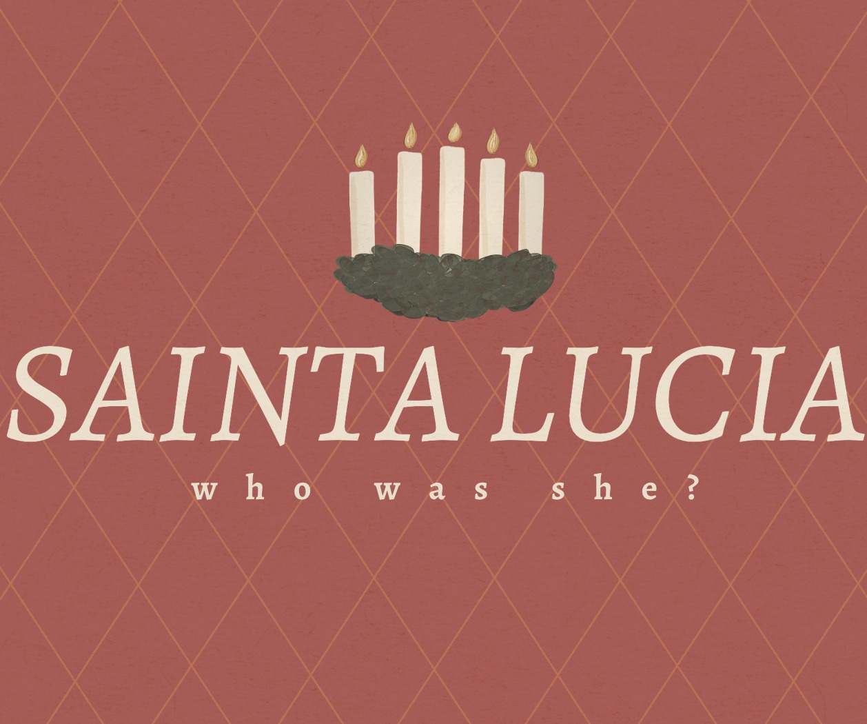 Swedish - Who was Sainta Lucia? Sainta Lucia was a young Christian ...