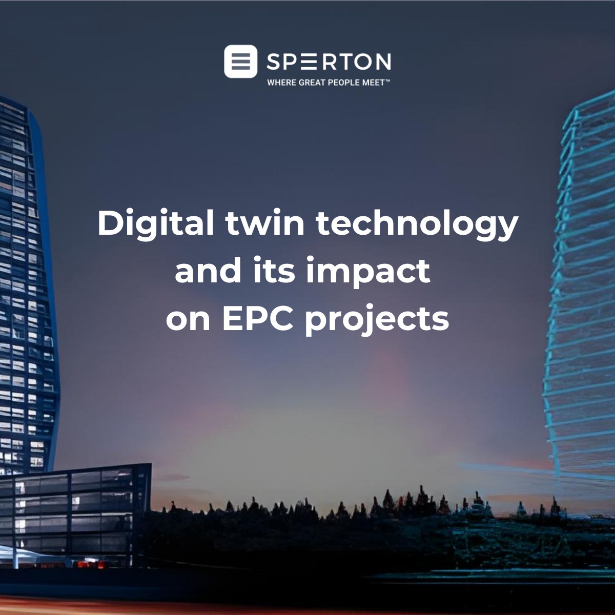 Sperton - Digital twin technology is revolutionizing EPC projects ...