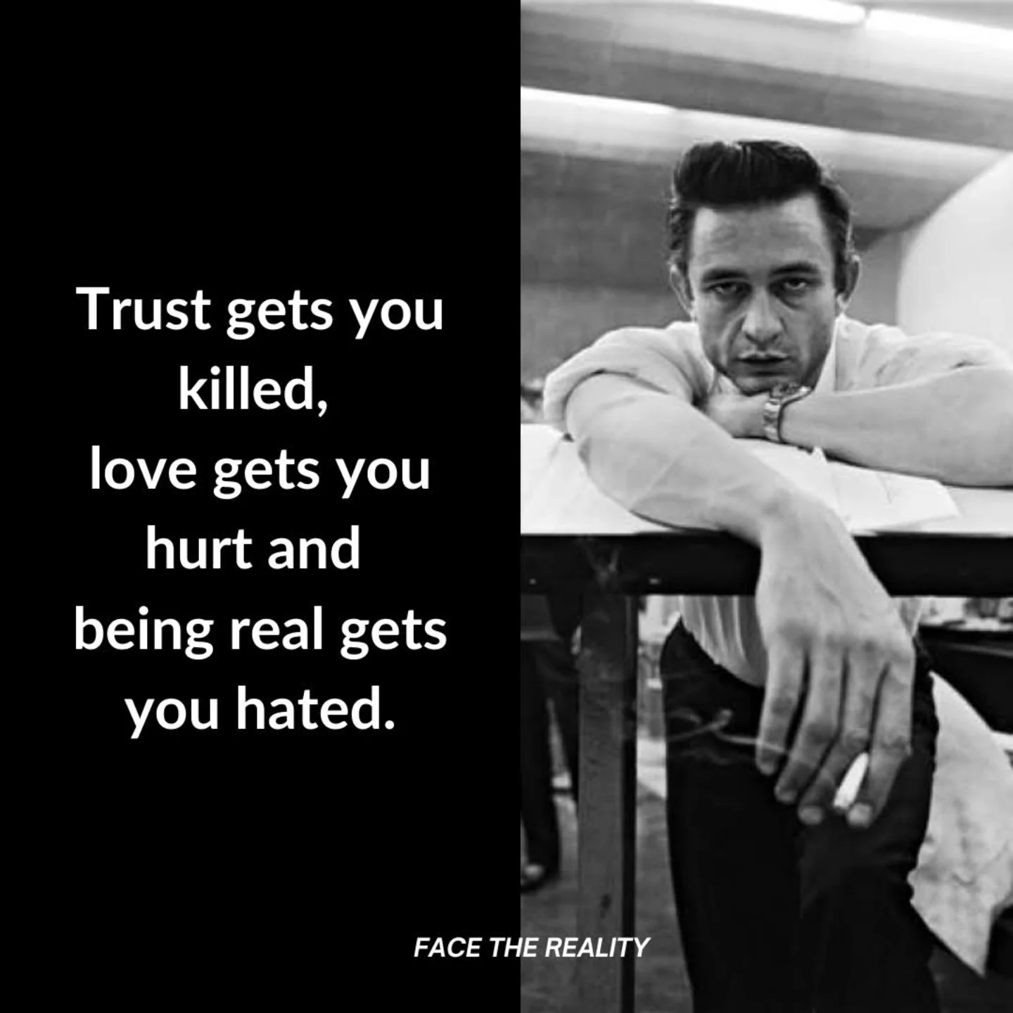 Face the Reality - Trust gets you killed, love gets you hurt and being ...