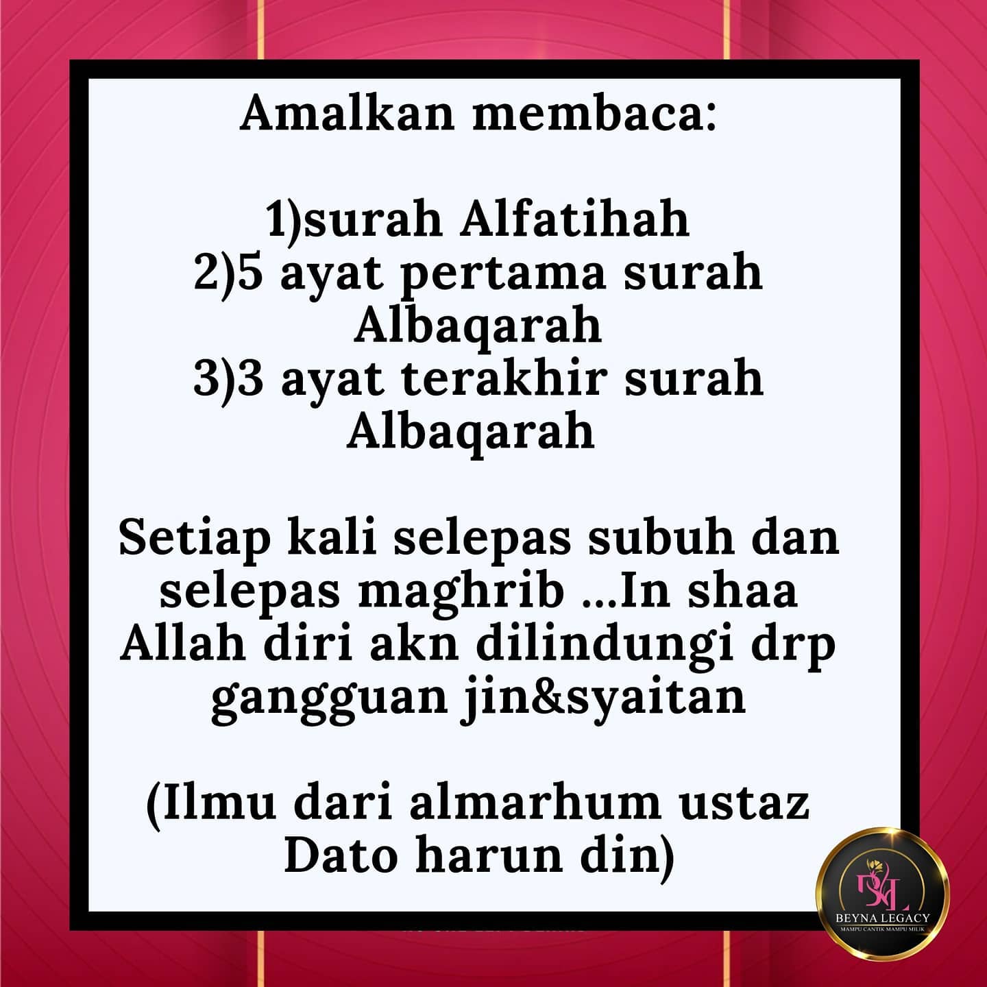 Platinium Leader Beyna Legacy Hq Amalkan Membaca 1 Surah Alfatihah 2 5 Ayat Pertama Surah Albaqarah 3 3 Ayat Terakhir Surah Albaqarah Setiap Kali Selepas Subuh Dan Selepas Maghrib In Shaa Allah Diri Akn