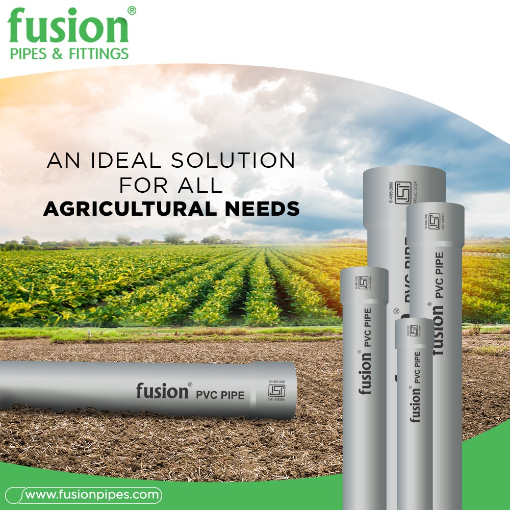Fusion - An ideal solution for all Agriculture needs Fusion PVC Pipes ...