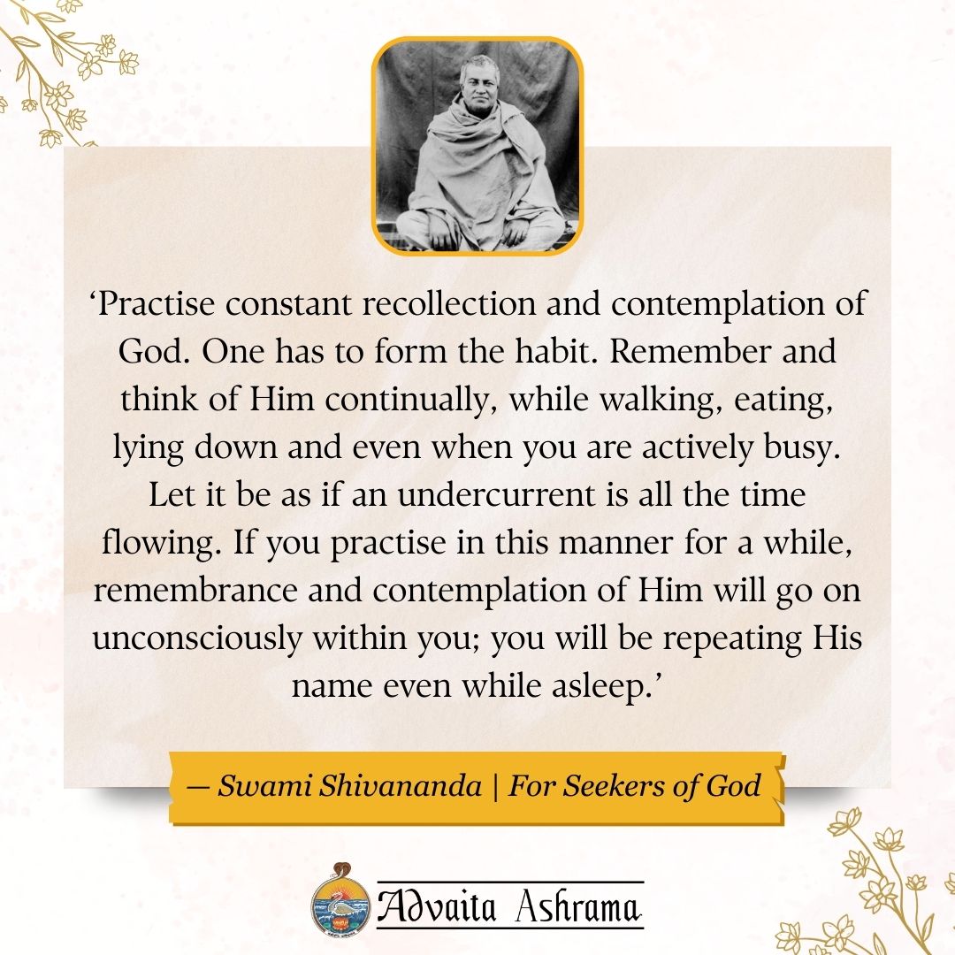 Advaita - ‘Practise constant recollection and contemplation of God. One ...
