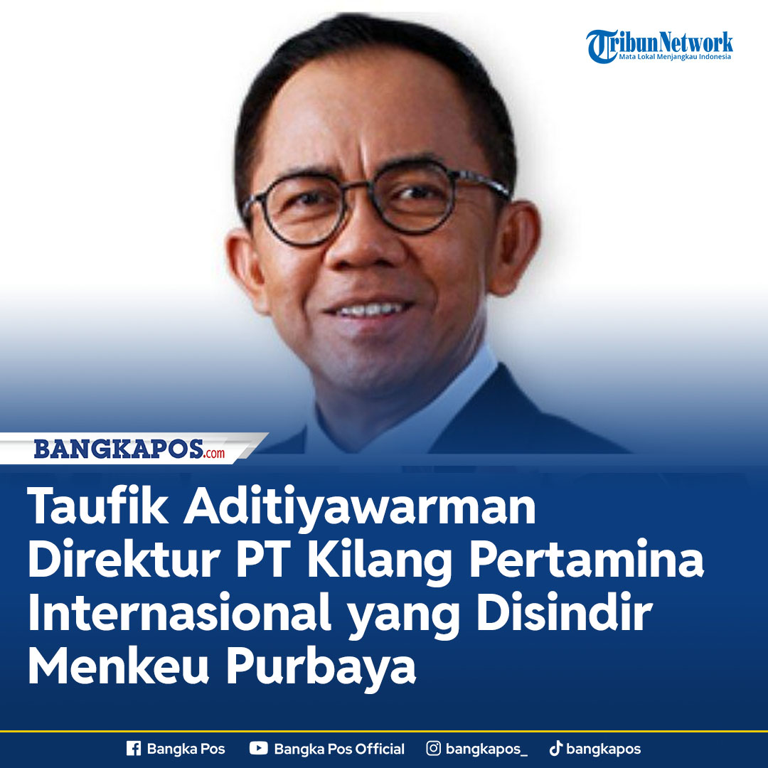 Bangka Pos - Nama Taufik Aditiyawarman, Direktur PT Kilang... | Facebook