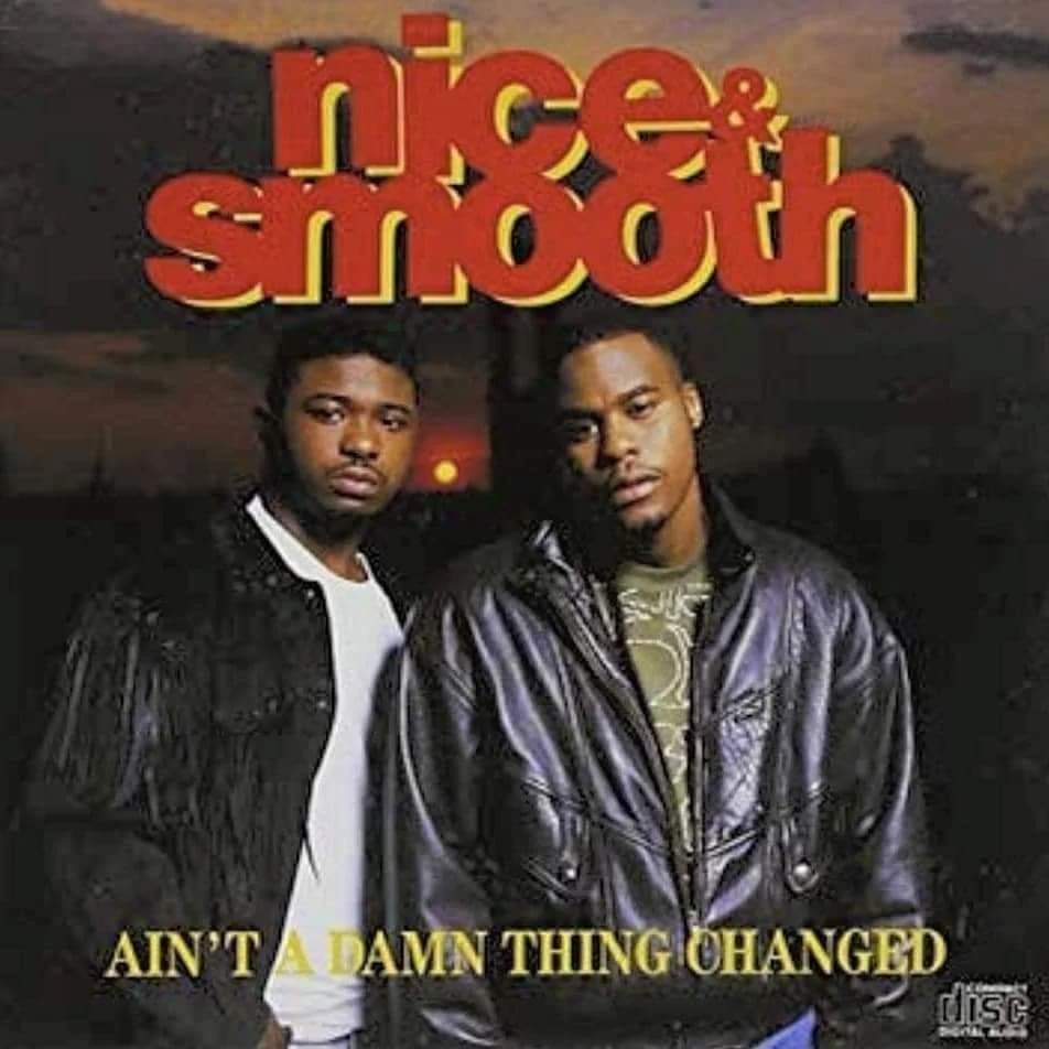 Nice & Smooth's album Ain't a Damn Thing Changed
