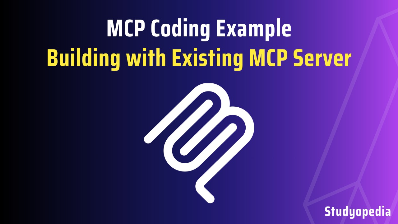 Studyopedia - MCP Coding Example - Building with Existing MCP Server ...