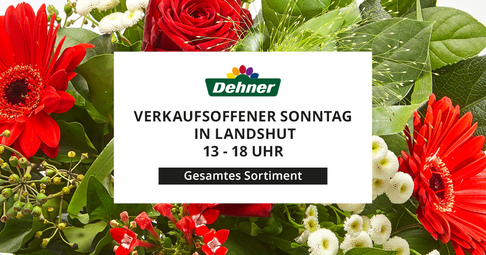 Verkaufsoffener Sonntag Dehner Garten-Center in Landshut
