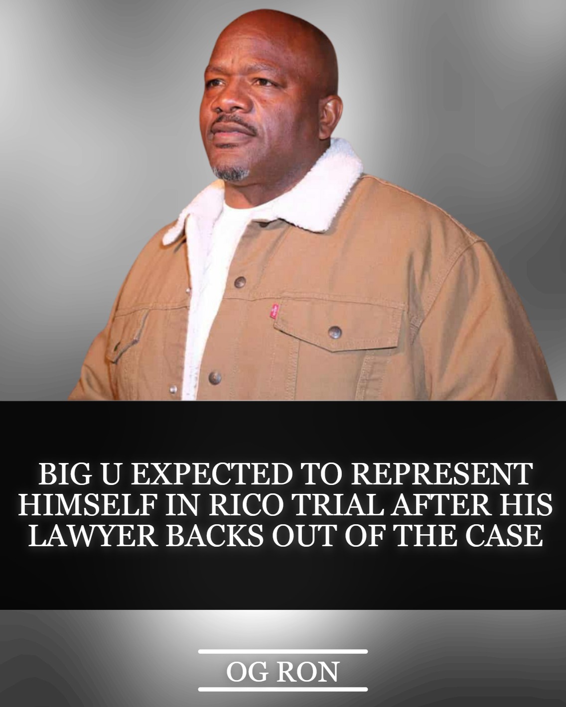 OG - Big U is representing himself in his upcoming 43 count indictment ...