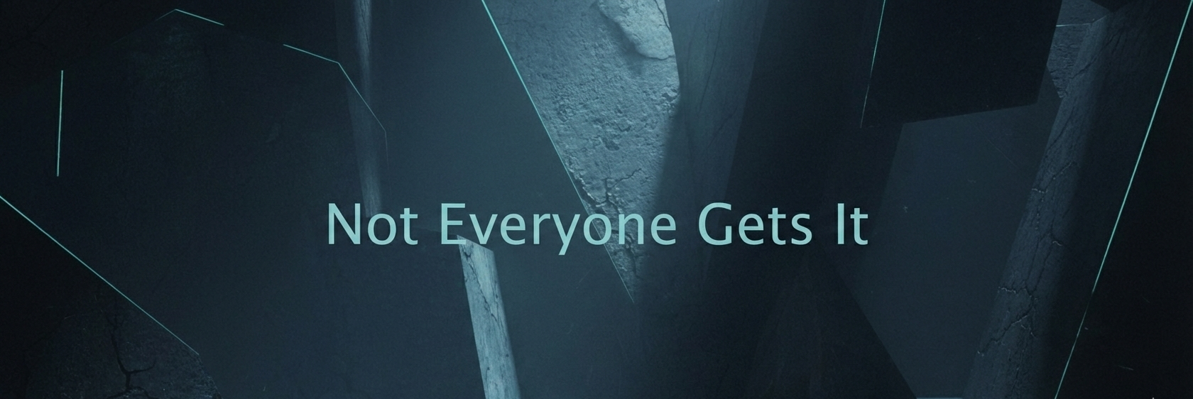Not Everyone Gets It
