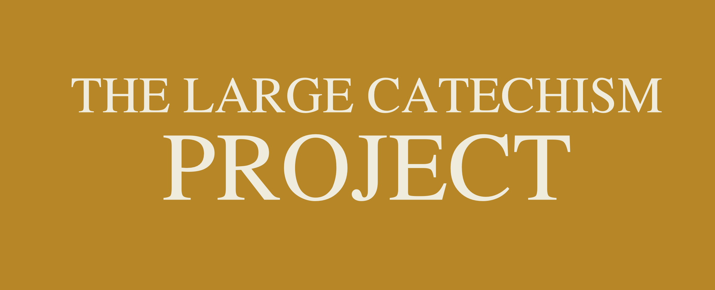 The Large Catechism Project