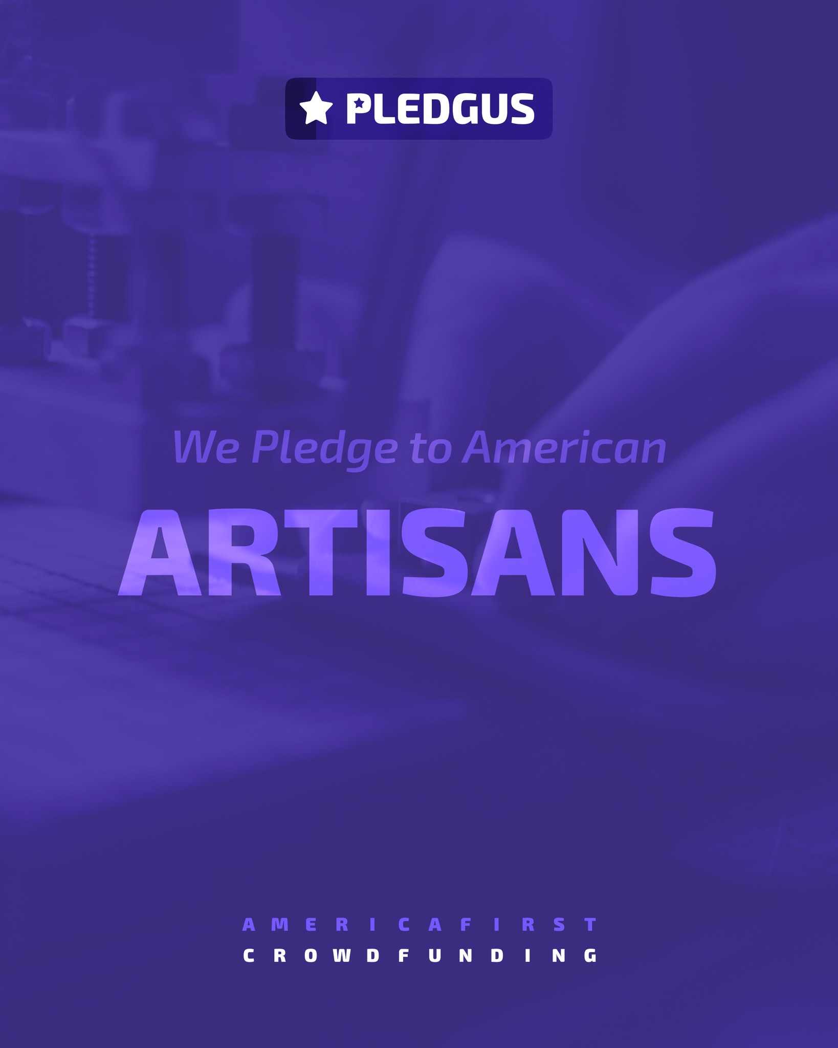 Pledgus - 🇺🇸 We Pledge to American Artisans We pledge to the artisans ...