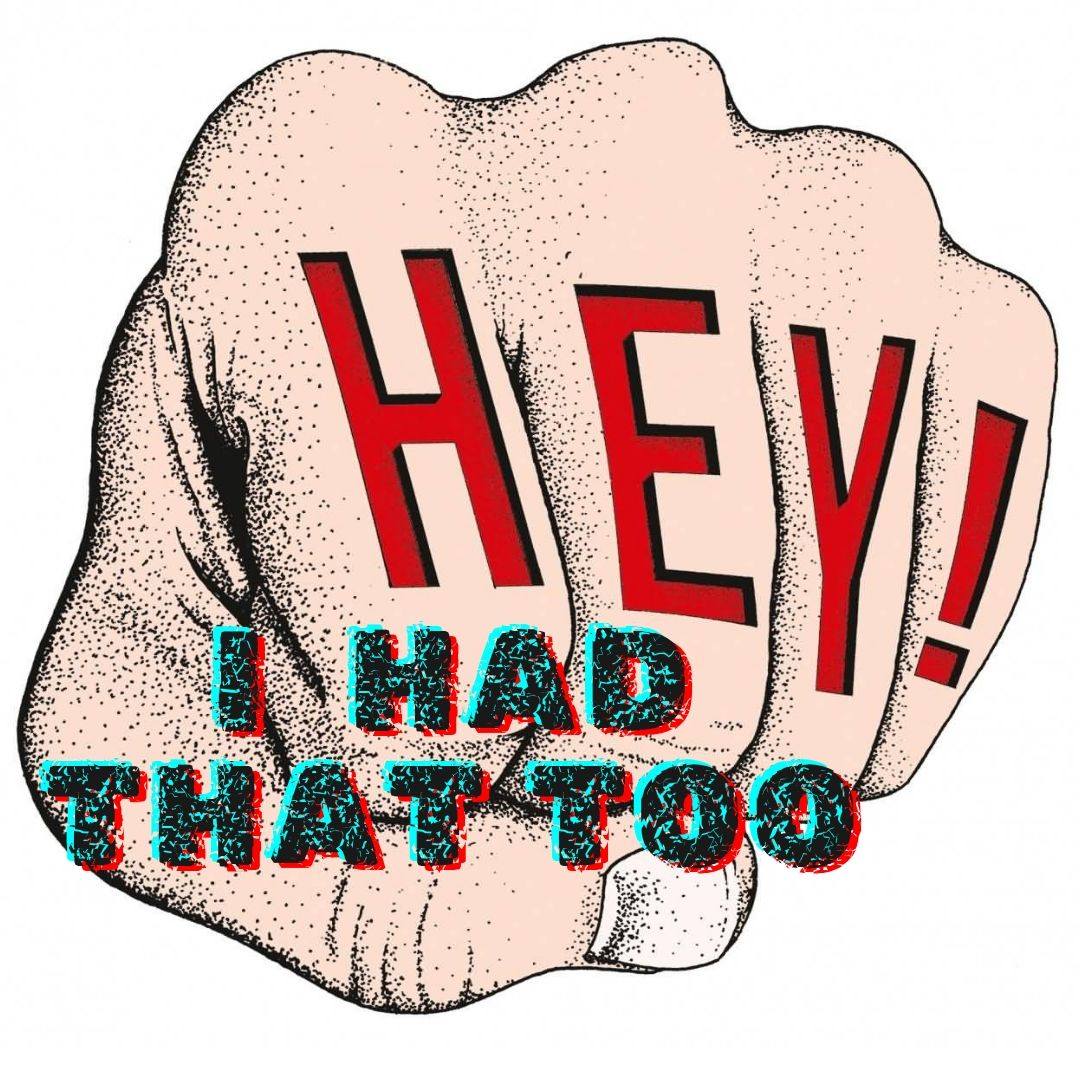 Hey I Had That Too