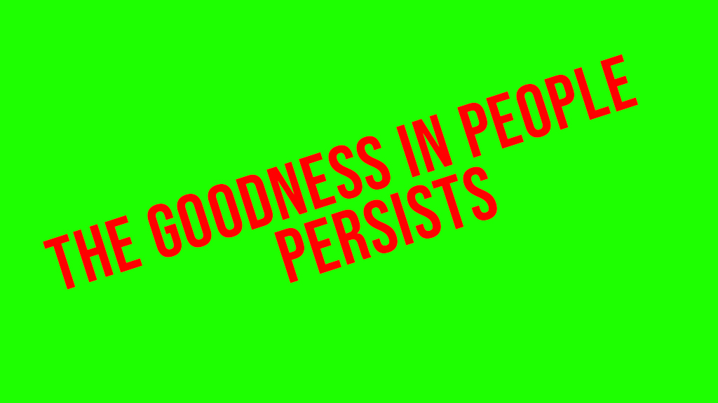 The Goodness in People Persists