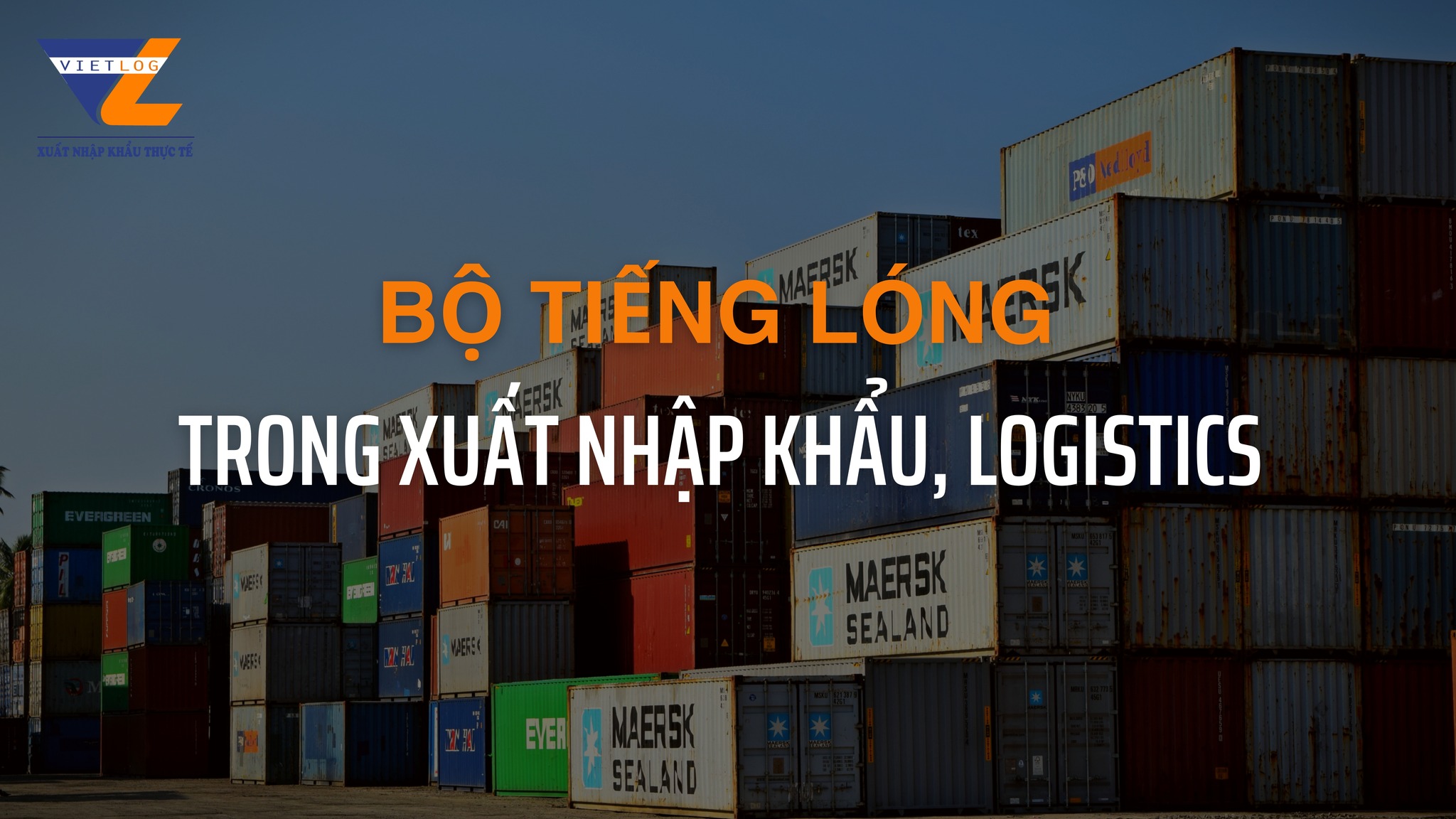 🔥BỘ TIẾNG LÓNG THƯỜNG DÙNG TRONG XUẤT NHẬP KHẨU, LOGISTICS - Kéo cont → ...