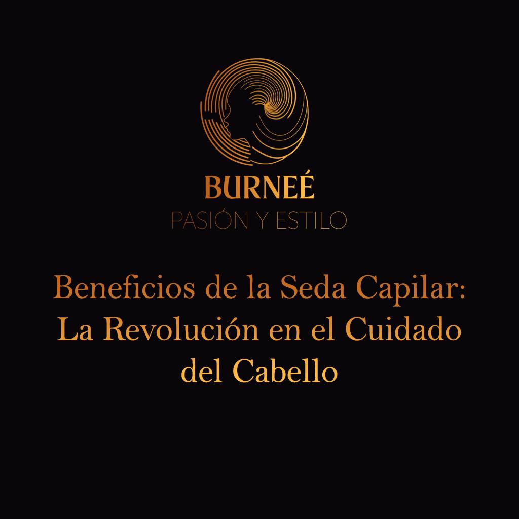Burneé - Beneficios de la Seda Capilar: La Revolución en el Cuidado del ...