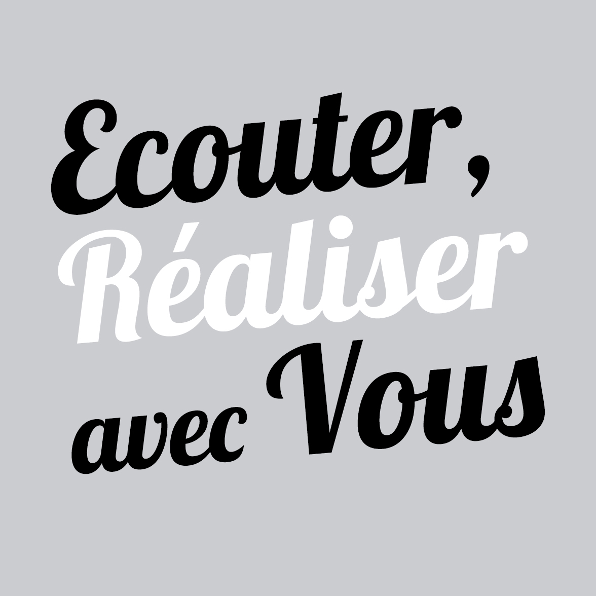 Ecouter, Réaliser avec Vous