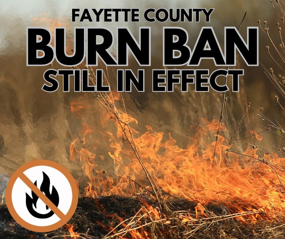 A reminder that the burn ban remains in effect across Fayette County ...