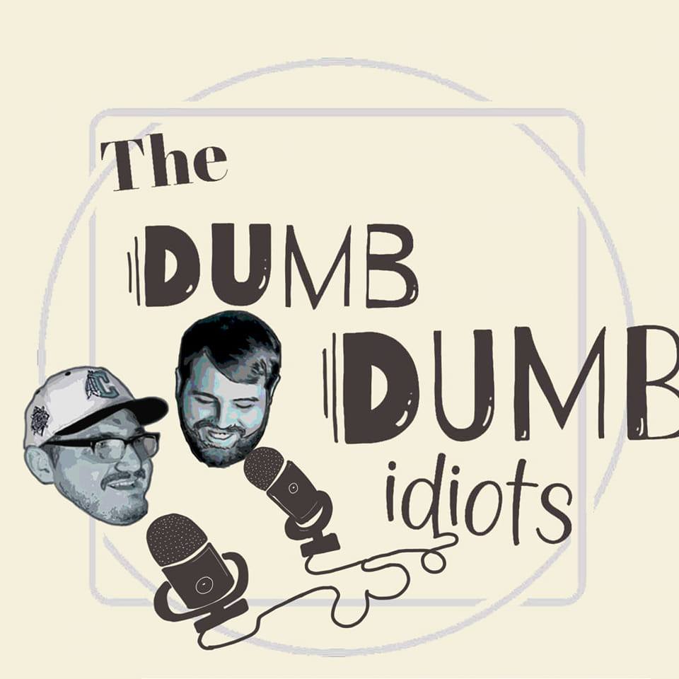The Dumb Dumb Idiots Podcast