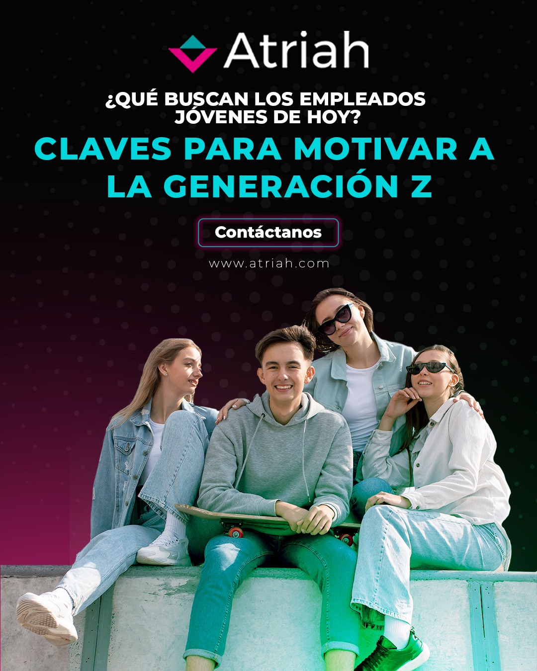 Atriah - 💡 ¿Sabes cómo atraer y motivar al talento joven?... | Facebook