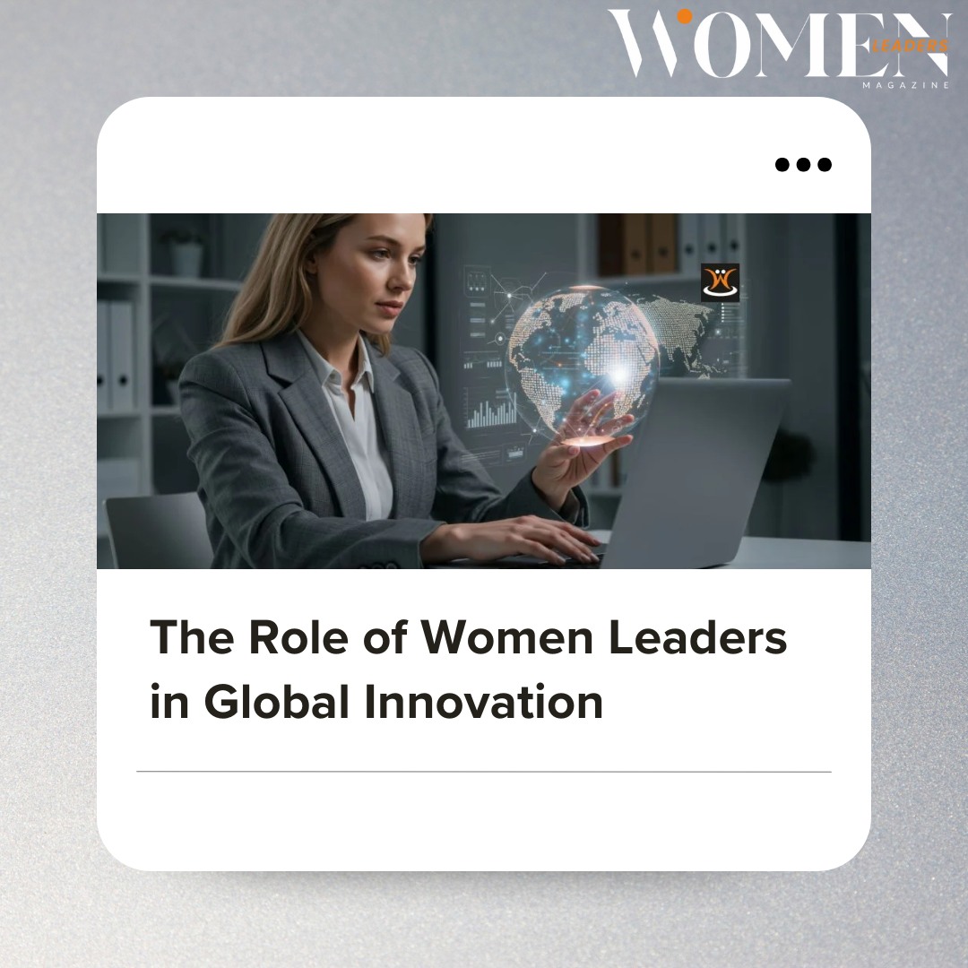 Women - The Role of Women Leaders in Global Innovation Today’s world is ...