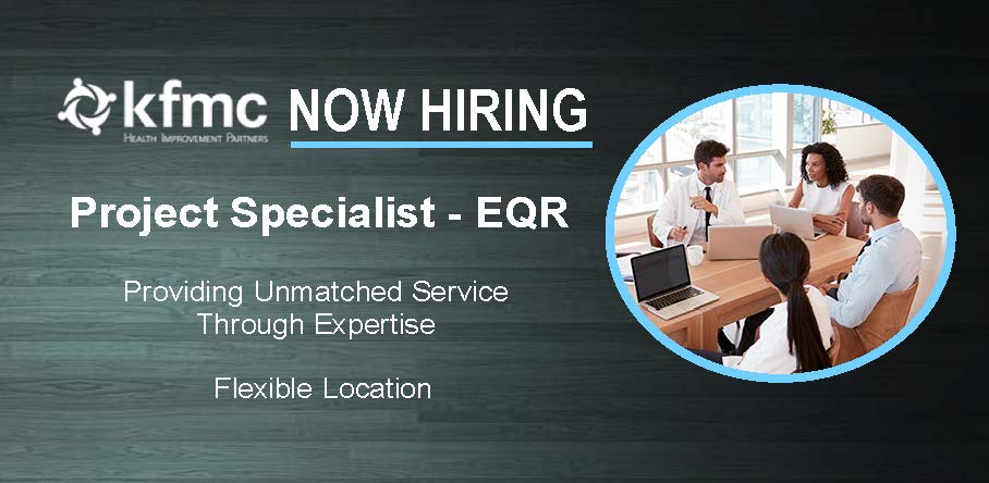 KFMC - Project Specialist—External Quality Review (Remote) KFMC Health ...